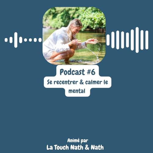 Podcast#6 - M&eacute;ditation "Se recentrer & calmer son mental"
