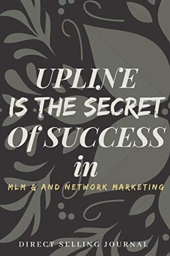 Upline is the secret of success in MLM & network marketing direct selling journal: direct selling journal gift for network marketer upline, downline ... marketing, direct selling and MLM.6'' x 9''. Paperback – 21 May 2020