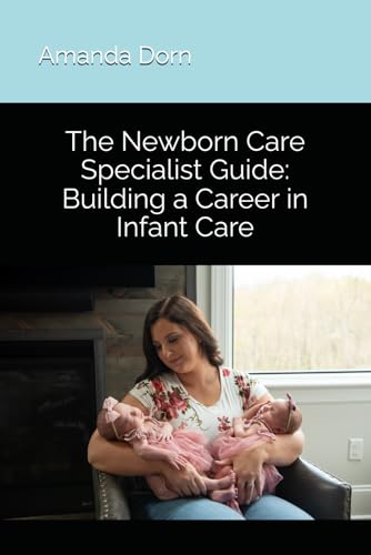 The Newborn Care Specialist Guide: Building a Career in Infant Care
