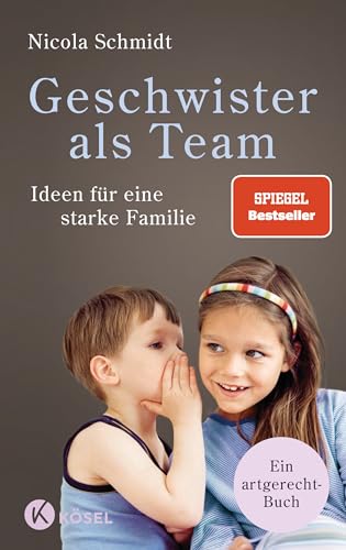 Geschwister als Team: Ideen für eine starke Familie. Ein artgerecht-Buch - SPIEGEL-Bestseller ('artgerecht' von Nicola Schmidt, Band 3)