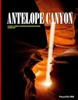 Antelope Canyon: A Visual Journey Discovering Antelope Canyon's Hidden Gem - Coffee Table Picture Book or Perfect Gift for tourism & travel lovers.....Relaxing & Meditation. B0CW156PZR Book Cover