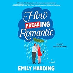 How Freaking Romantic Audiobook By Emily Harding cover art