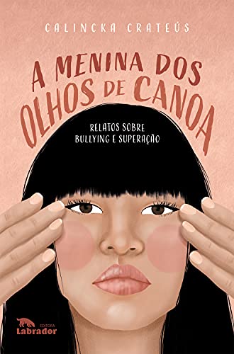 A menina dos olhos de canoa: Relatos sobre bullying e superação