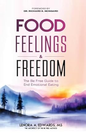 Food, Feelings & Freedom: The Be Free Guide to End Emotional Eating