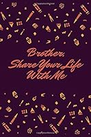 Brother, Share Your Life with Me : This Notebook Is Dedicated to Preserving Your Memories 1655811819 Book Cover