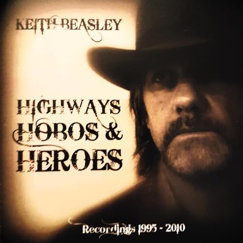Play HIGHWAYS HOBOS & HEROES by Keith Beasley on Amazon Music