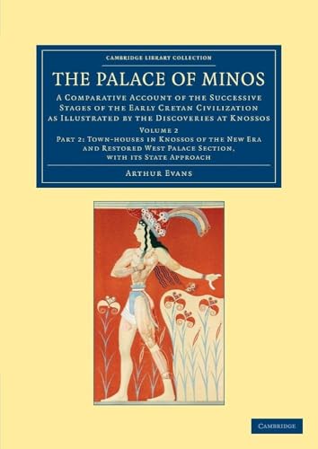 The Palace of Minos: A Comparative Account of the Successive Stages of the Early Cretan Civilization as Illustrated by the Discoveries at Knossos (Cambridge Library Collection - Archaeology) (Part 2)