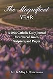 The Magnificat Year: A 2026 Catholic Daily Journal for a Year of Grace, Scripture, and Prayer