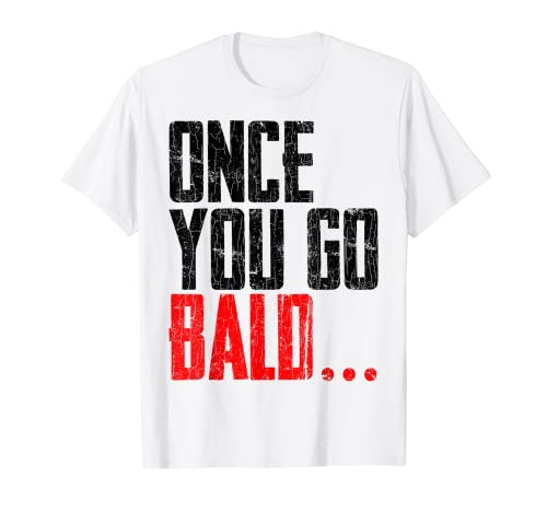 Hombre Gráfico divertido Once You Go Bald Camiseta