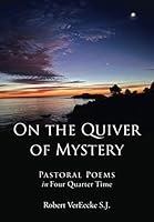On the Quiver of Mystery: Pastoral Poems in Four Quarter Time 0578855771 Book Cover