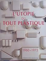 L'Utopie du Tout Plastique, 1960-1973 2930037148 Book Cover