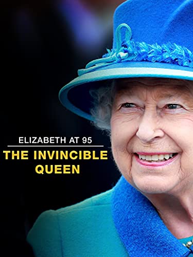 Elizabeth at 95: The Invincible Queen Elizabeth at 95: The Invincible Queen
