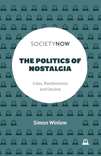 The Politics of Nostalgia: Class, Rootlessness and Decline (SocietyNow)