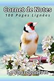 chardonneret chant d'appel  Carnet de Notes Le Chardonneret: Agréable carnet de notes ligné, numéroté, format A5, très utile pour noter vos idées, vos pensées ou vos remarques. Un petit cadeau original à offrir.