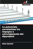 La potenziale correlazione tra impegno e coinvolgimento dei dipendenti 6205254255 Book Cover