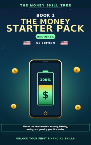 The Money Starter Pack: Master the fundamentals: earning, filtering, saving, and growing your first dollar. (The Money Skill Tree (US Edition) Book 1)