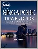 Singapore Travel Guide 2026: A Complete Insider’s Handbook to Planning Your Trip, Exploring Iconic...