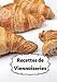 Recettes De Viennoiseries: Cuisiner de Jolies Viennoiseries | Les recettes pour les meilleures Viennoiseries | Un cadeau pour les patissiers en herbe !