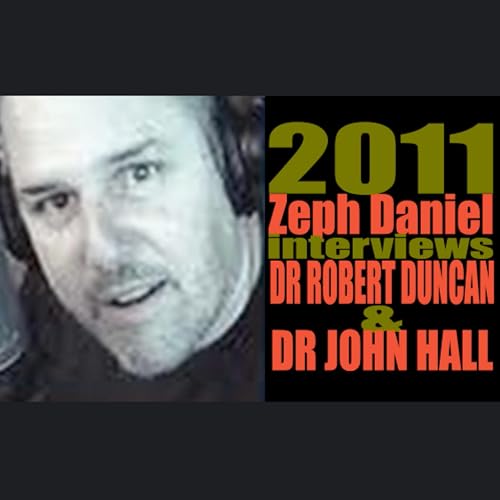 2011 Zeph Daniel interviews Dr Robert Duncan & Dr John Hall