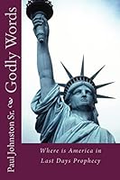Godly Words: Where Is America in Last Days Prophecy 151977690X Book Cover