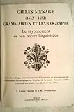 Gilles Menage (1613 1692), grammairien et lexicographe: Le rayonnement de son oeuvre linguistique : actes du colloque international tenu à l'occasion ... Jean Moulin Lyon III, 17 19 mars 1994)