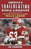 America's Trailblazing Middle Linebacker: The Story of NFL Hall of Famer Willie Lanier
