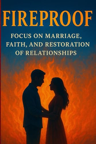 Image of FIREPROOF FOCUS ON MARRIAGE, FAITH, AND RESTORATION OF RELATIONSHIPS