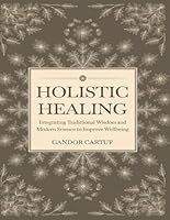 Holistic Healing: Integrating Traditional Wisdom and Modern Science to Improve Wellbeing B0F5NBPRD7 Book Cover