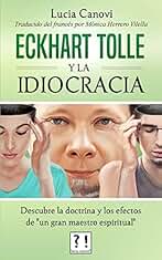 Eckhart Tolle y la idiocracia: Descubre la doctrina y los efectos de "un gran maestro espiritual"
