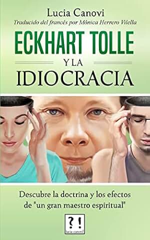 Eckhart Tolle y la idiocracia: Descubre la doctrina y los efectos de "un gran maestro espiritual"