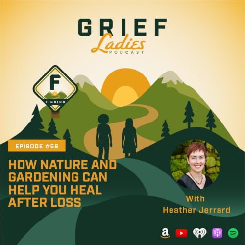 How Nature and Gardening Can Help You Heal After Loss with Heather Jerrard