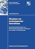 Akzeptanz von technologischen Innovationen: Nutzungsentscheidungen von Konsumenten dargestellt am Beispiel von mobilen Internetdiensten (Forschungsgruppe Konsum und Verhalten)