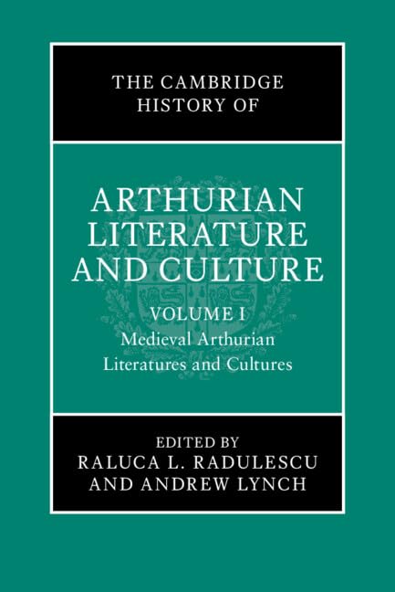 The Cambridge History of Arthurian Literature and Culture: Volume 1: Medieval Arthurian Literatures and Cultures