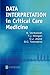 Data Interpretation in Critical Care Medicine