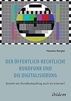 Der öffentlich-rechtliche Rundfunk und die Digitalisierung: Besteht ein Rundfunkauftrag auch im Internet? 383820929X Book Cover