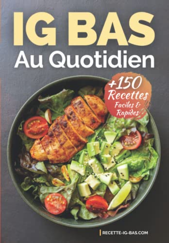 IG Bas au Quotidien: Plus de 150 Recettes IG Bas Faciles et...