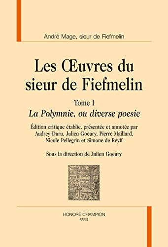 Les uvres du sieur de Fiefmelin. Tome I. ""La Polymnie, ou diverse poesie"".