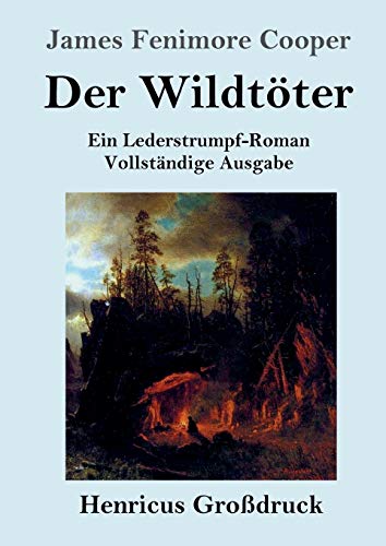 Der Wildtöter (Großdruck): Ein Lederstrumpf-Roman Vollständige Ausgabe (German Edition)