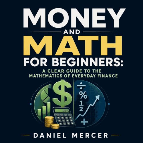 Money and Math for Beginners: A Clear Guide to the Mathematics of Everyday Finance Audiolibro Por Daniel Mercer arte de porta