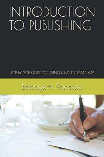 INTRODUCTION TO PUBLISHING: STEP BY STEP GUIDE TO USING KINDLE CREATE APP