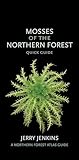 Mosses of the Northern Forest: Quick Guide (The Northern Forest Atlas Guides)
