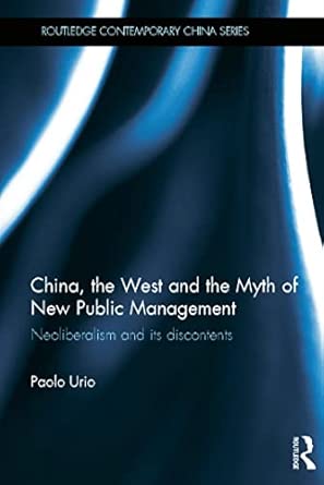 China, the West and the Myth of New Public Management: Neoliberalism and its Discontents book cover