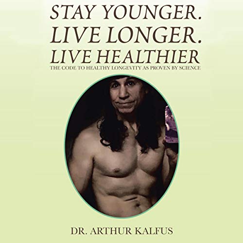 Stay Younger. Live Longer. Live Healthier by Dr. Arthur C. Kalfus episode artwork