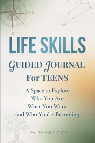 LIFE SKILLS GUIDED JOURNAL FOR TEENS: A Space to Explore Who You Are, What You Want, and Who You're Becoming