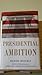 Presidential Ambition: How the Presidents Gained Power, Kept Power, and Got Things Done