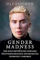 Gender Madness: One Man's Devastating Struggle with Woke Ideology and