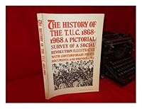 The history of the TUC 1868-1968.: a pictorial survey of a social revolution B0006DGKGE Book Cover