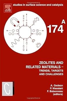 Zeolites and Related Materials: Trends Targets and Challenges(SET): 4th International FEZA Conference, 2-6 September 2008, Paris, France (Studies in Surface Science and Catalysis): Volume 174-Wow! eBook