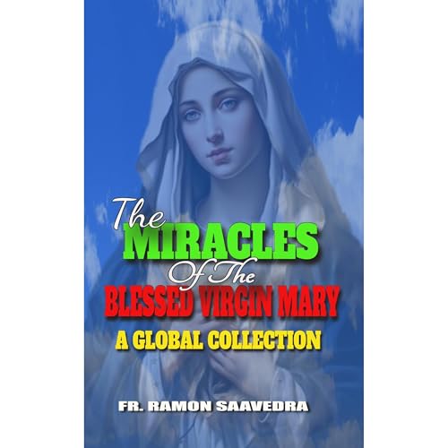The Miracles of the Blessed Virgin Mary: A Global Collection Audiolibro Por Ramon Saavedra arte de portada