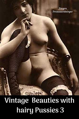 Vintage Beauties with hairy Pussies 3 (German Edition)